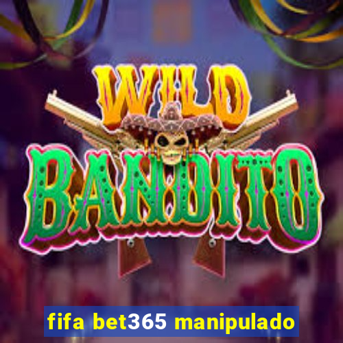 fifa bet365 manipulado