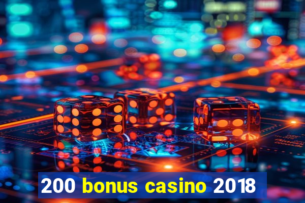 200 bonus casino 2018