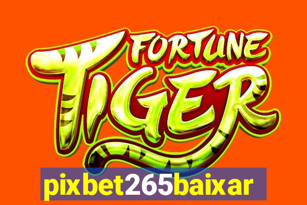 pixbet265baixar