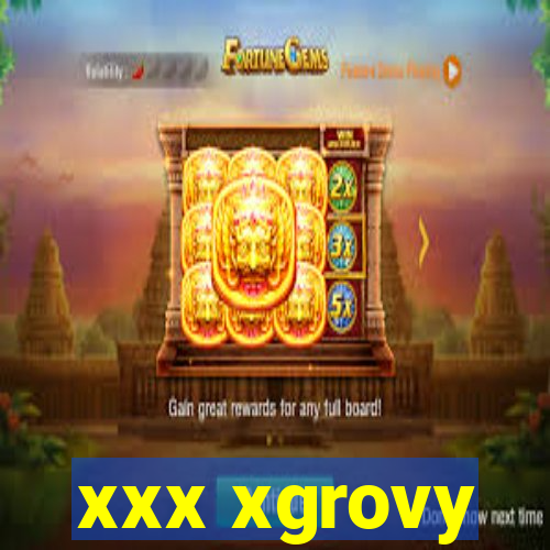 xxx xgrovy