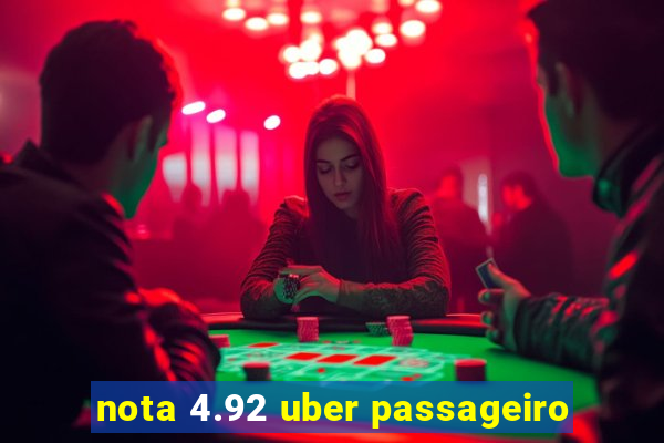 nota 4.92 uber passageiro