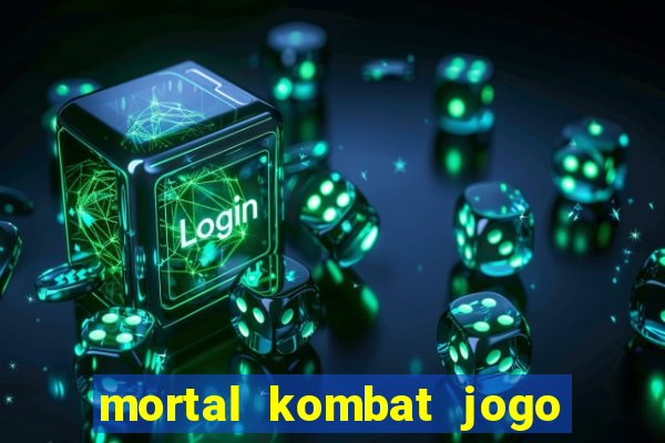 mortal kombat jogo de luta dinheiro infinito