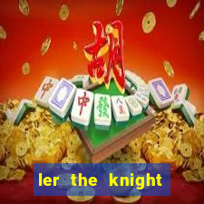 ler the knight king who returned with a god