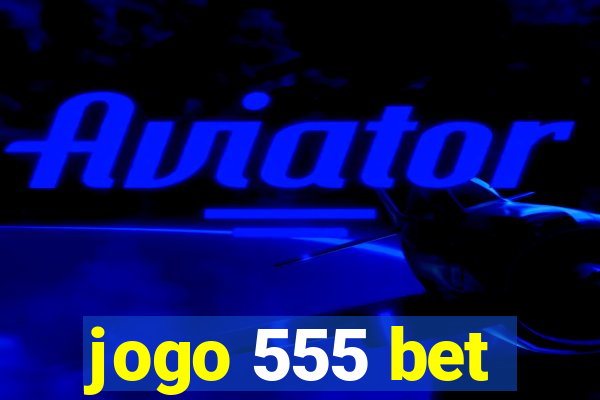 jogo 555 bet