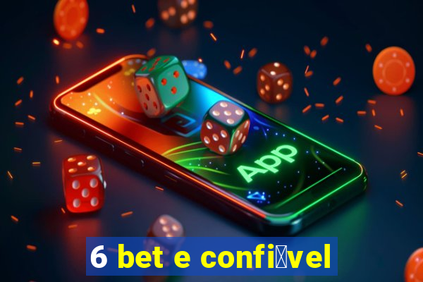 6 bet e confi谩vel