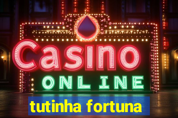 tutinha fortuna