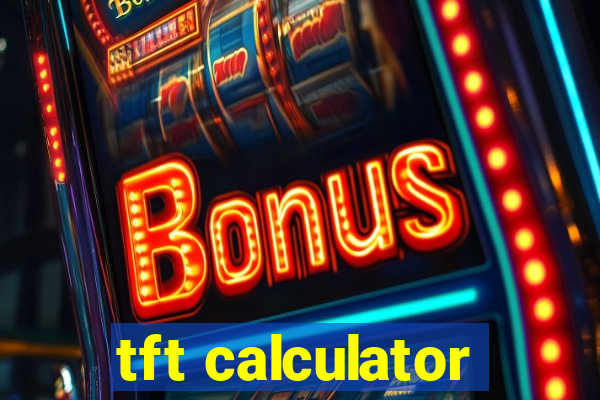 tft calculator