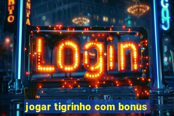 jogar tigrinho com bonus