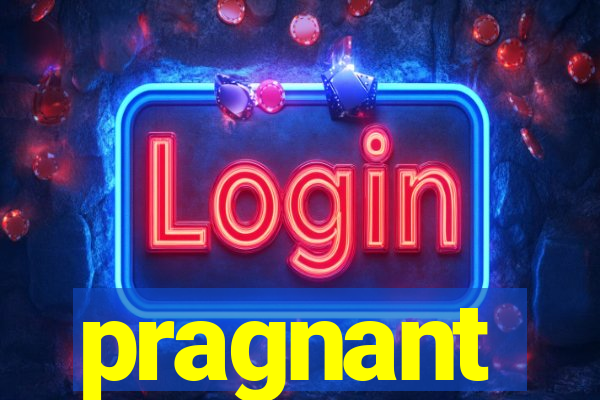 pragnant