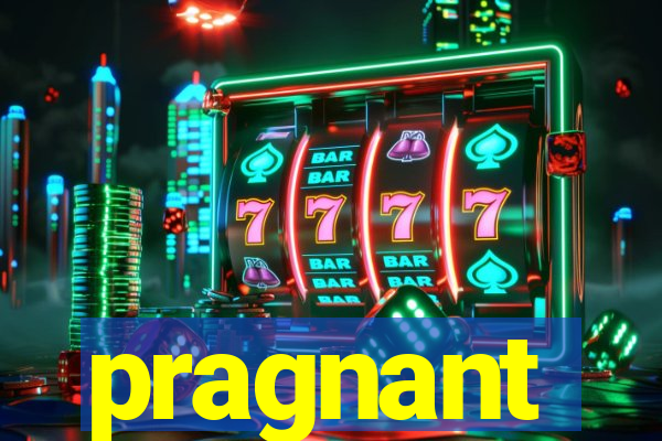 pragnant