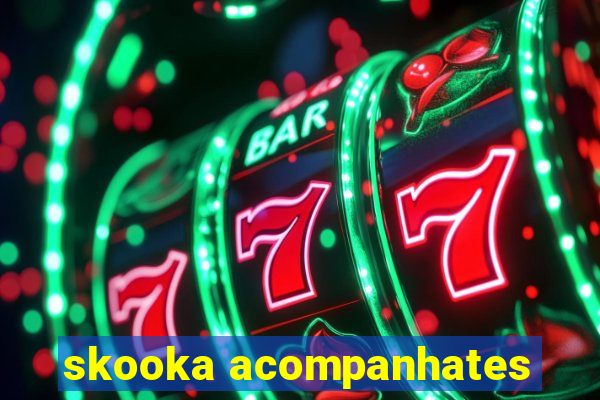 skooka acompanhates