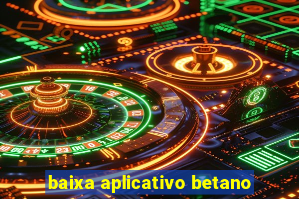 baixa aplicativo betano