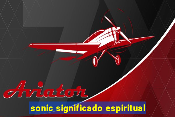 sonic significado espiritual