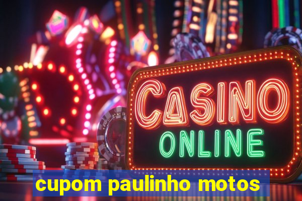 cupom paulinho motos