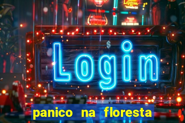 panico na floresta 2 filme completo dublado mega filmes