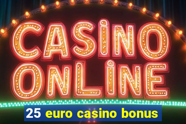 25 euro casino bonus