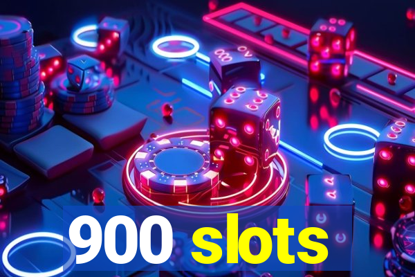 900 slots