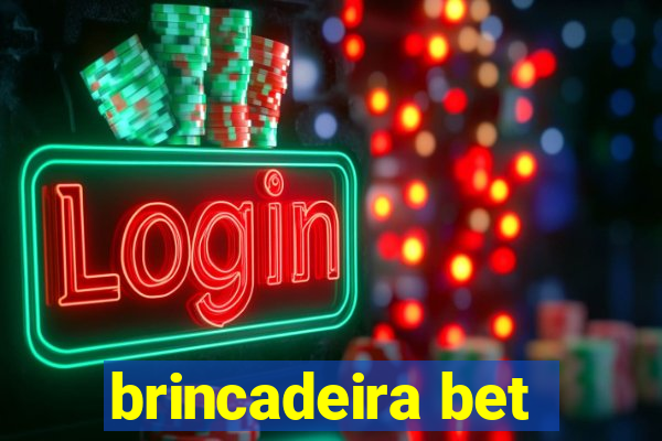 brincadeira bet