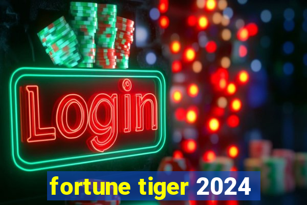 fortune tiger 2024