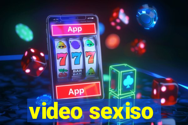 video sexiso