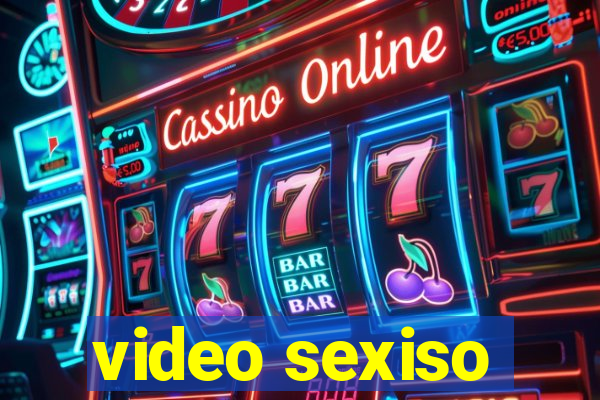 video sexiso