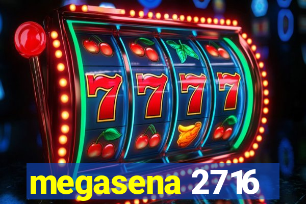 megasena 2716