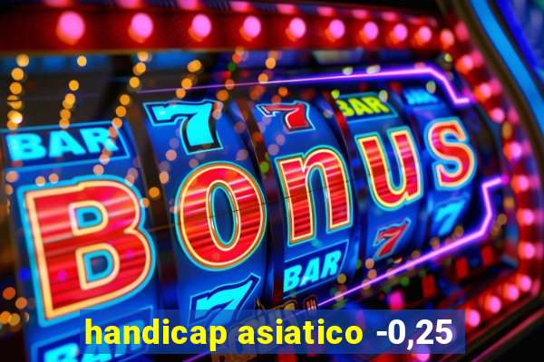 handicap asiatico -0,25