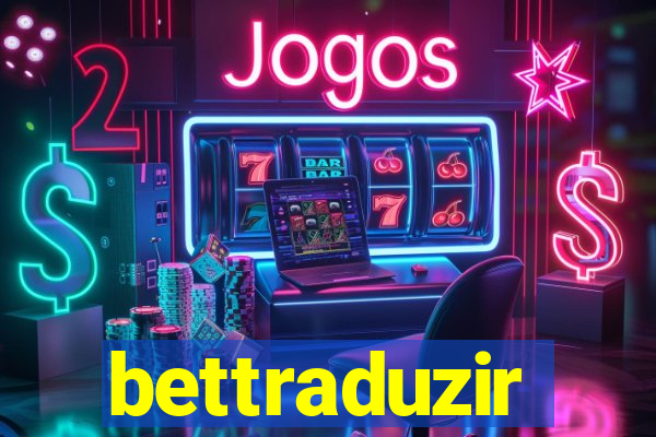 bettraduzir