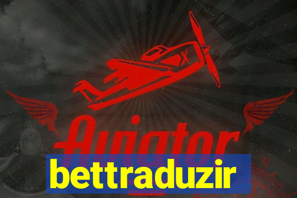 bettraduzir