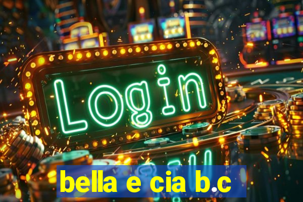 bella e cia b.c