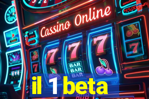 il 1 beta