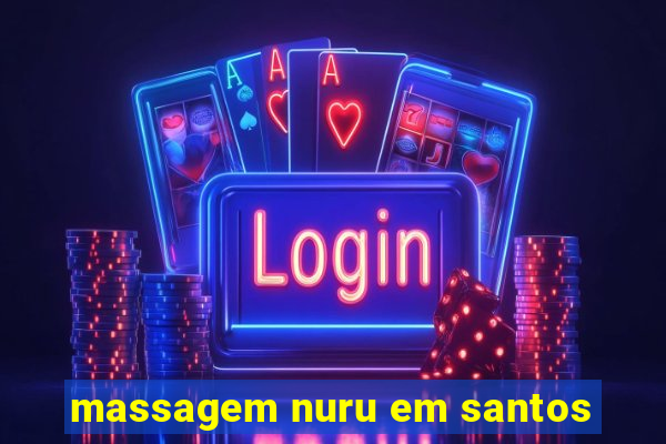 massagem nuru em santos