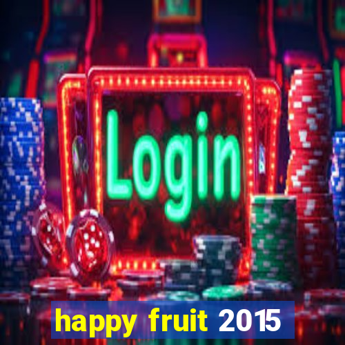 happy fruit 2015