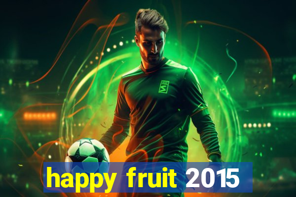 happy fruit 2015