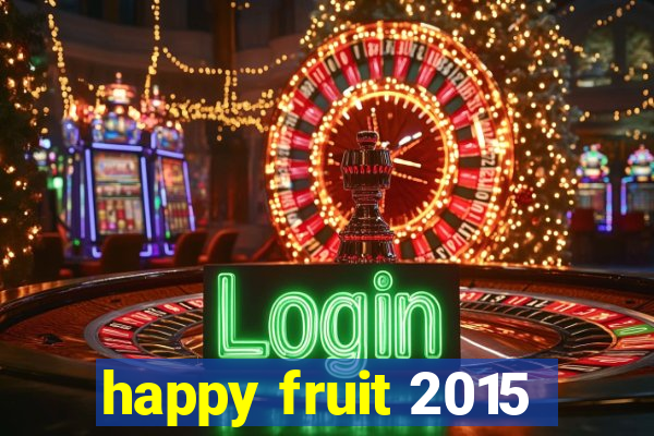 happy fruit 2015