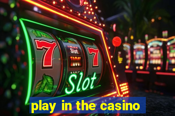 play in the casino