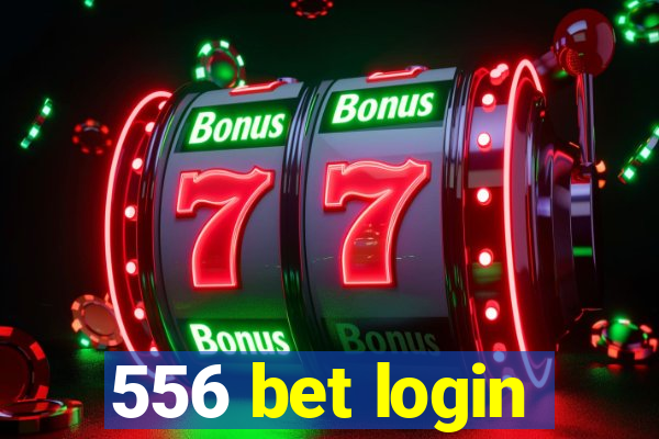 556 bet login