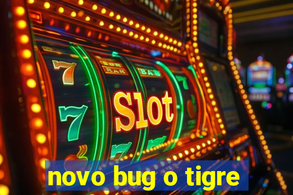 novo bug o tigre