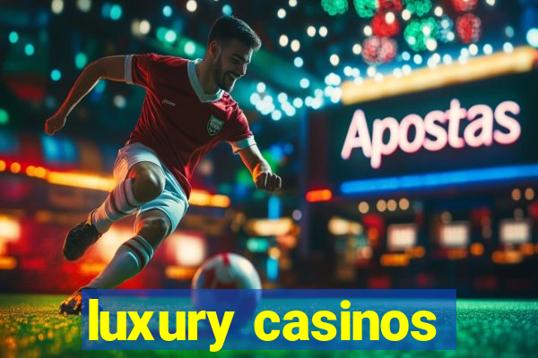 luxury casinos