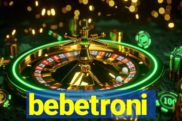 bebetroni