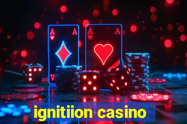 ignitiion casino