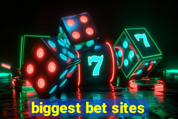 biggest bet sites