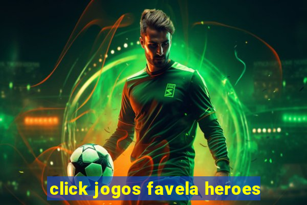 click jogos favela heroes