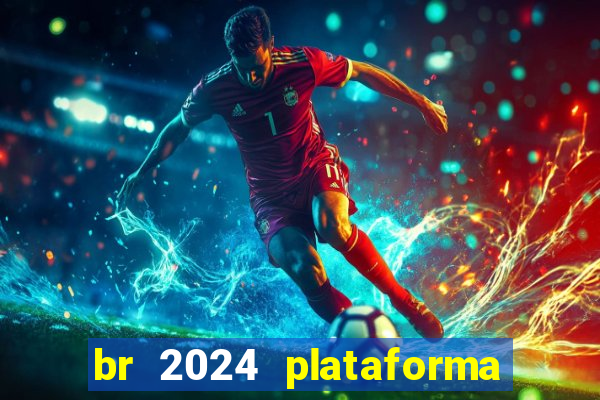 br 2024 plataforma de jogos