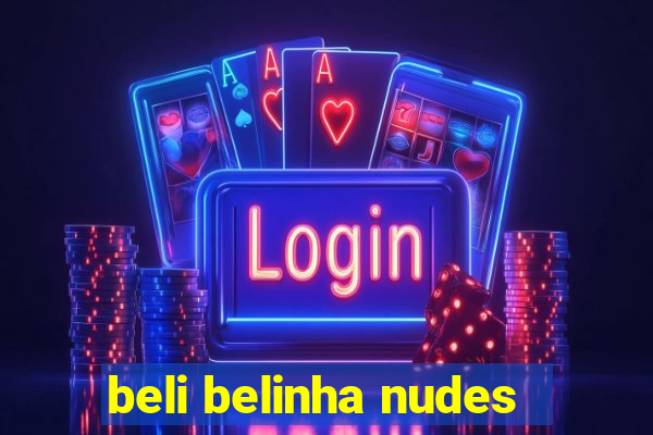 beli belinha nudes