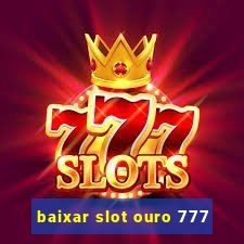 baixar slot ouro 777