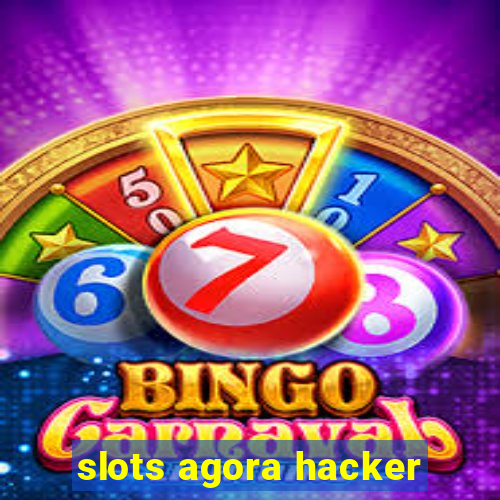 slots agora hacker