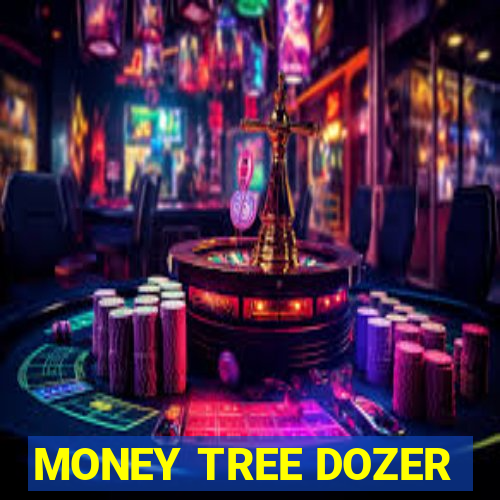 MONEY TREE DOZER