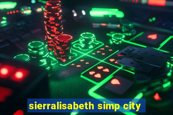 sierralisabeth simp city