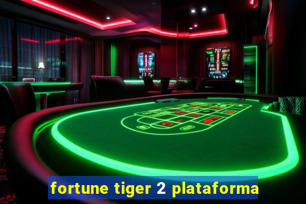 fortune tiger 2 plataforma